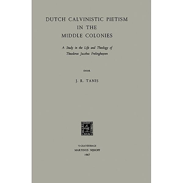 Dutch Calvinistic Pietism in the Middle Colonies, James Robert Tanis