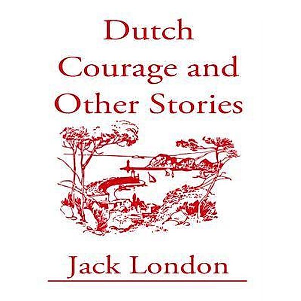 Dutch Courage and Other Stories / Vintage Books, JACK LONDON