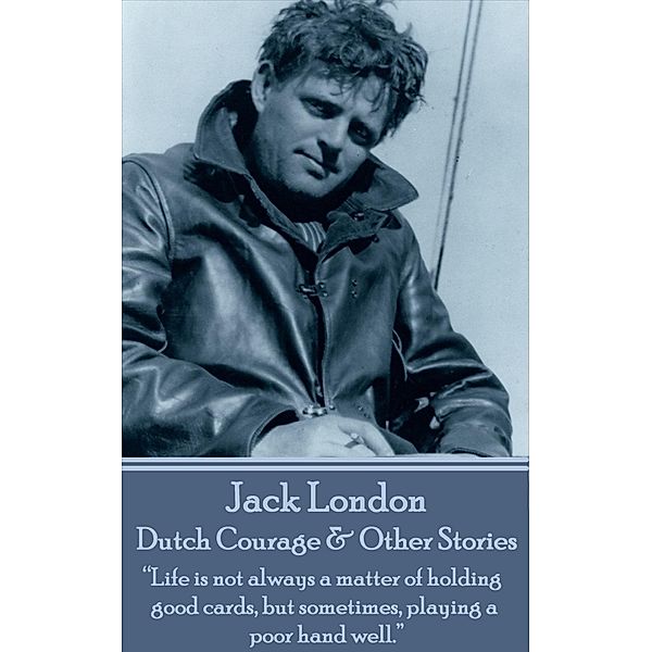 Dutch Courage & Other Stories, Jack London