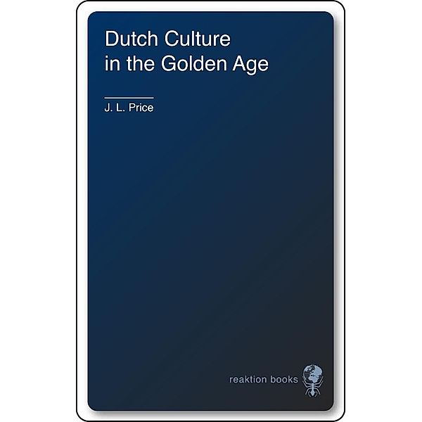 Dutch Culture in the Golden Age, Price J. L. Price