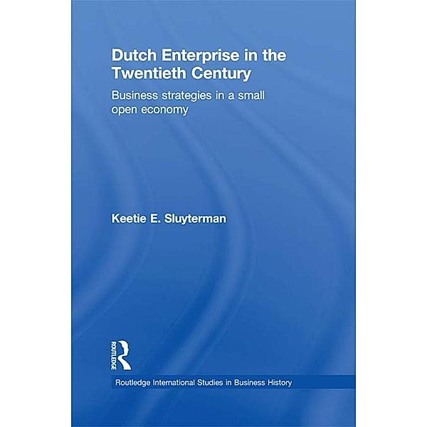Dutch Enterprise in the 20th Century / Routledge International Studies in Business History, Keetie E. Sluyterman