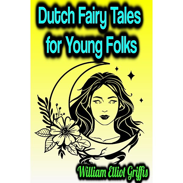 Dutch Fairy Tales for Young Folks, William Elliot Griffis