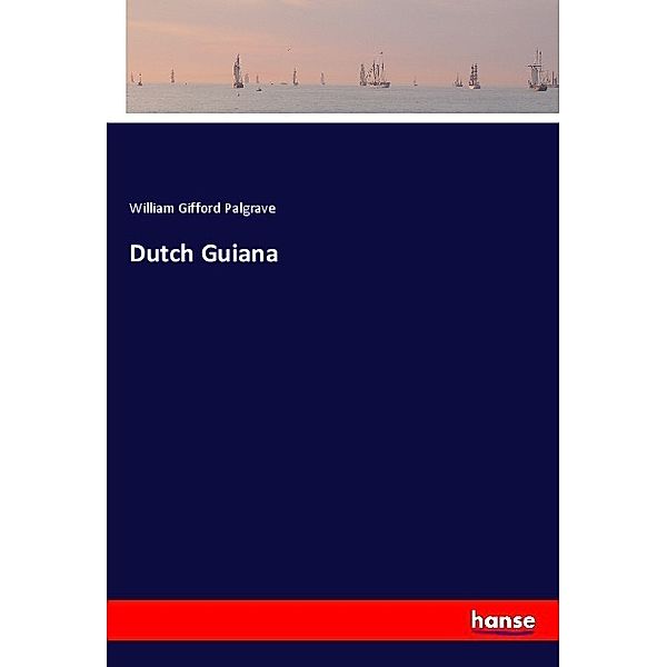 Dutch Guiana, William Gifford Palgrave