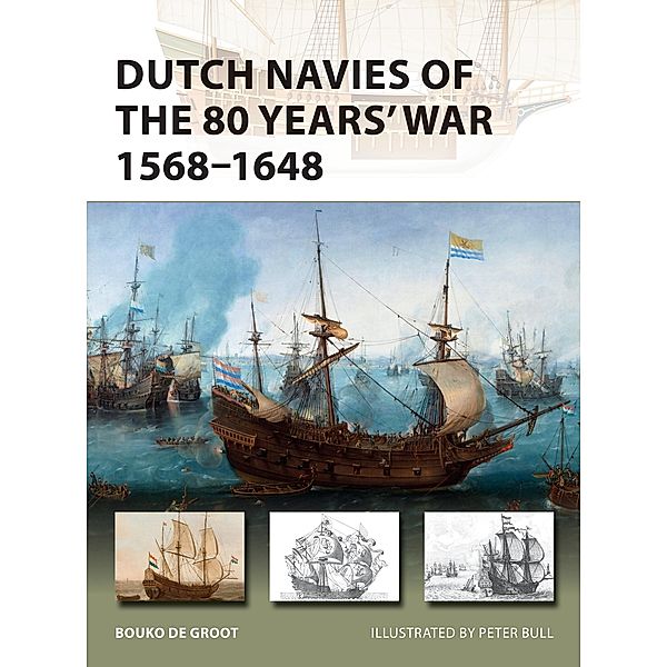 Dutch Navies of the 80 Years' War 1568-1648, Bouko De Groot