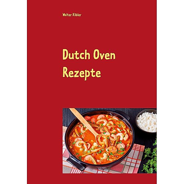 Dutch Oven Rezepte, Walter Kibler