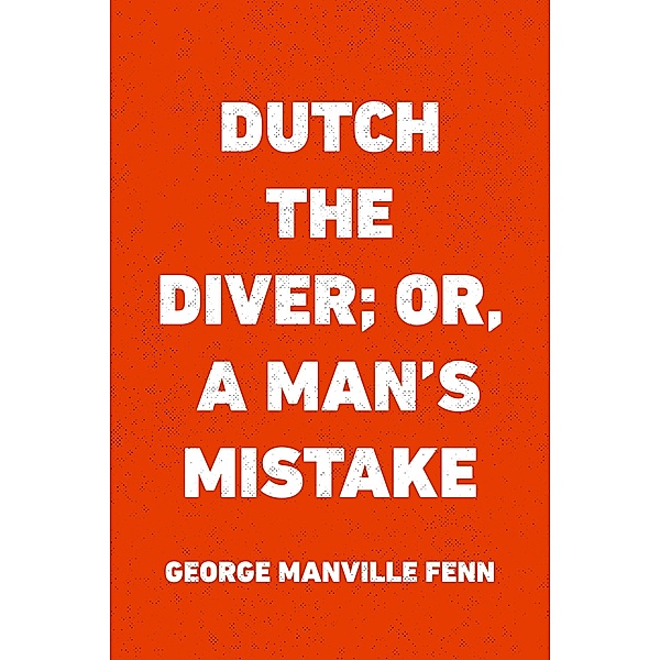 Dutch the Diver; Or, A Man's Mistake, George Manville Fenn