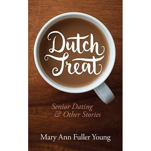 Dutch Treat, Senior Dating and Other Stories, Mary Ann Fuller Young