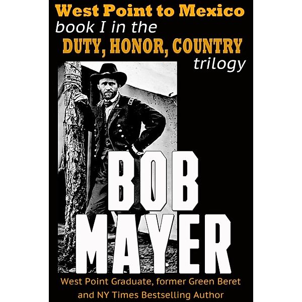 Duty, Honor, Country: West Point to Mexico (Duty, Honor, Country, #1), Bob Mayer