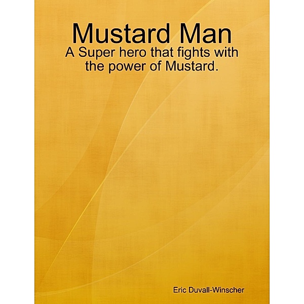 Duvall-Winscher, E: Mustard Man, Eric Duvall-Winscher