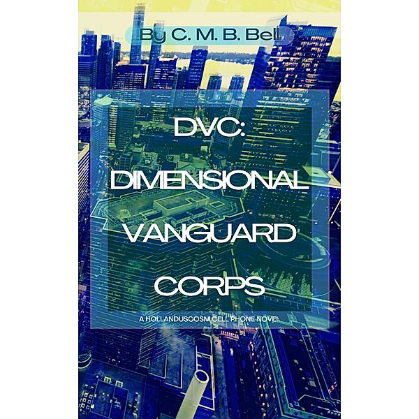 DVC: Dimensional Vanguard Corps (Hollanduscosm) / Hollanduscosm, C. M. B. Bell
