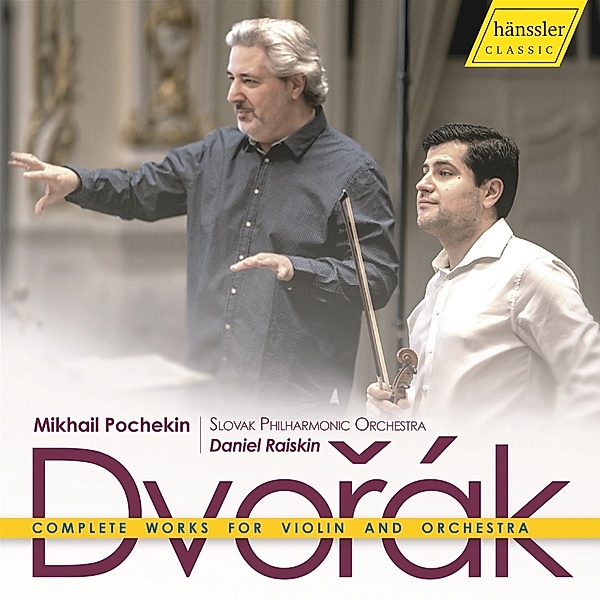 Dvorák: Complete Works For Violin And Orchestra, M. Pochekin, D. Raiskin, Slovak Philharmonic Orchest