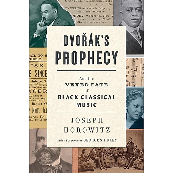 Dvorak's Prophecy: And the Vexed Fate of Black Classical Music, Joseph Horowitz
