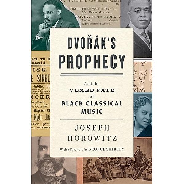 Dvorak's Prophecy - And the Vexed Fate of Black Classical Music, Joseph Horowitz, George Shirley