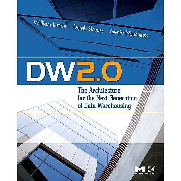 DW 2.0: The Architecture for the Next Generation of Data Warehousing, W. H. Inmon, Derek Strauss, Genia Neushloss