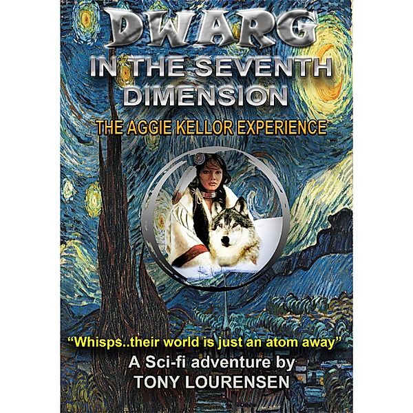 Dwarg in the Seventh Dimension : The Aggie Kellor Experience / Dwarg in the Seventh Dimension, Tony Lourensen