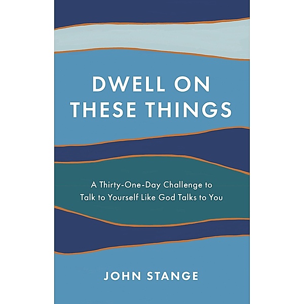 Dwell on These Things, John Stange