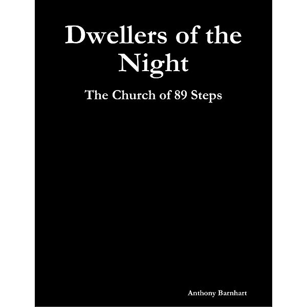 Dwellers of the Night: The Church of 89 Steps, Anthony Barnhart