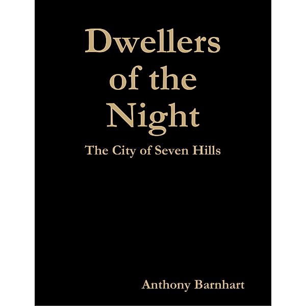 Dwellers of the Night: The City of Seven Hills, Anthony Barnhart