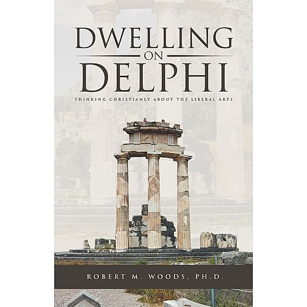 Dwelling on Delphi, Robert M. Woods Ph. D.
