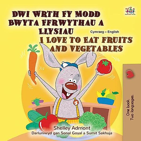 Dwi Wrth Fy Modd Bwyta Ffrwythau a Llysiau I Love to Eat Fruits and Vegetables (Welsh English Bilingual Collection) / Welsh English Bilingual Collection, Shelley Admont, Kidkiddos Books