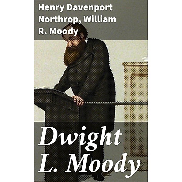 Dwight L. Moody, Henry Davenport Northrop, William R. Moody