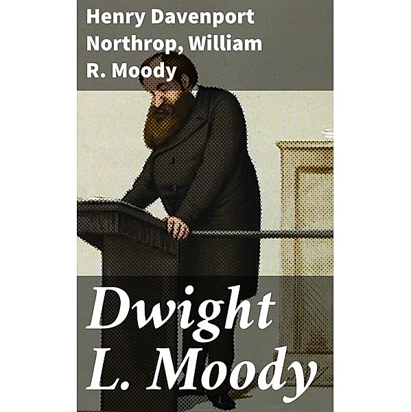 Dwight L. Moody, Henry Davenport Northrop, William R. Moody