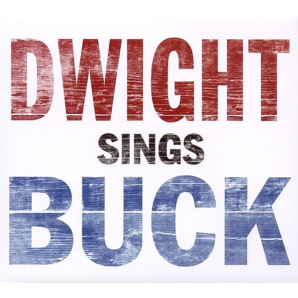 Dwight Sings Buck, Dwight Yoakam