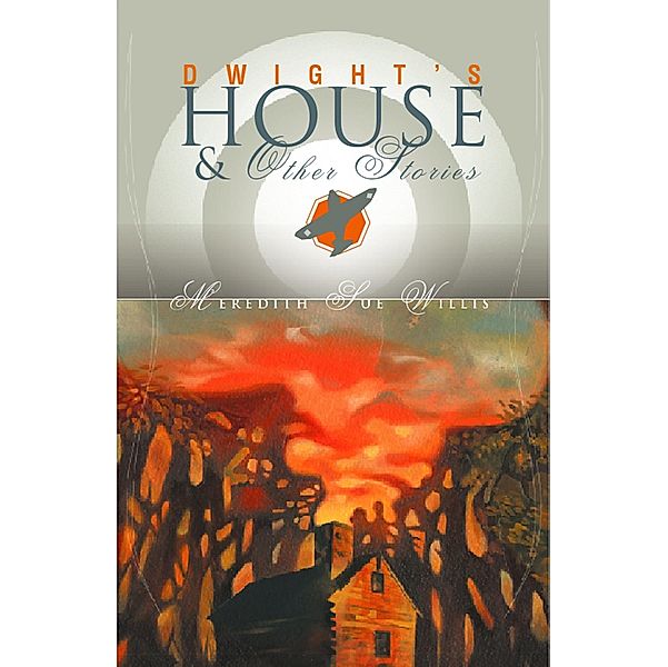 Dwight's House and Other Stories, Meredith Sue Willis