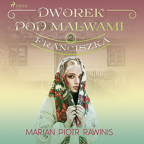 Dworek pod Malwami - 2 - Dworek pod Malwami 2 - Franciszka, Marian Piotr Rawinis