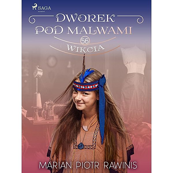 Dworek pod Malwami 56 - Wikcia / Dworek pod Malwami Bd.56, Marian Piotr Rawinis