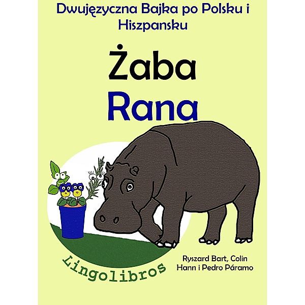 Dwujezyczna Bajka po Polsku i Hiszpansku: Zaba - Rana. Nauka Hiszpanskiego - Edukacyjna Seria Ksiazek dla Dzieci., ColinHann
