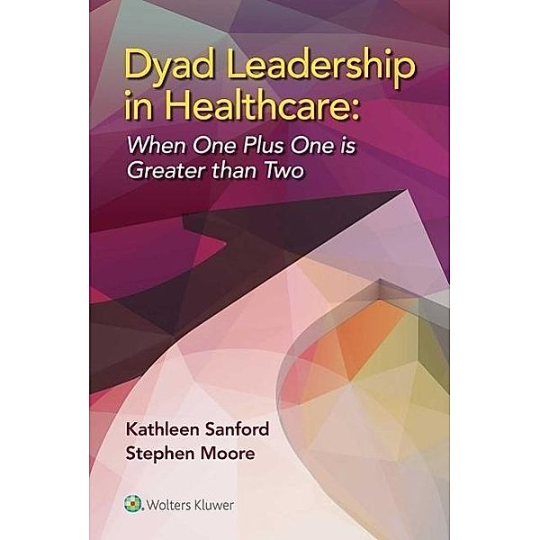 Dyad Leadership in Healthcare, Kathleen D. Sanford, Stephen L. Moore