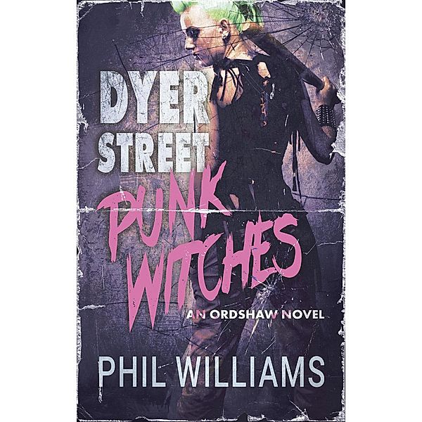 Dyer Street Punk Witches (Ordshaw) / Ordshaw, Phil Williams