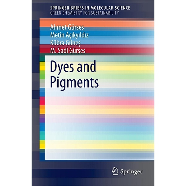 Dyes and Pigments / SpringerBriefs in Molecular Science, Ahmet Gürses, Metin Açikyildiz, Kübra Günes, M. Sadi Gürses
