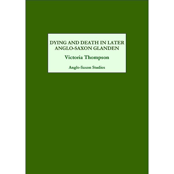 Dying and Death in Later Anglo-Saxon England, Victoria Thompson