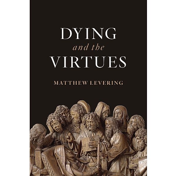 Dying and the Virtues, Matthew Levering