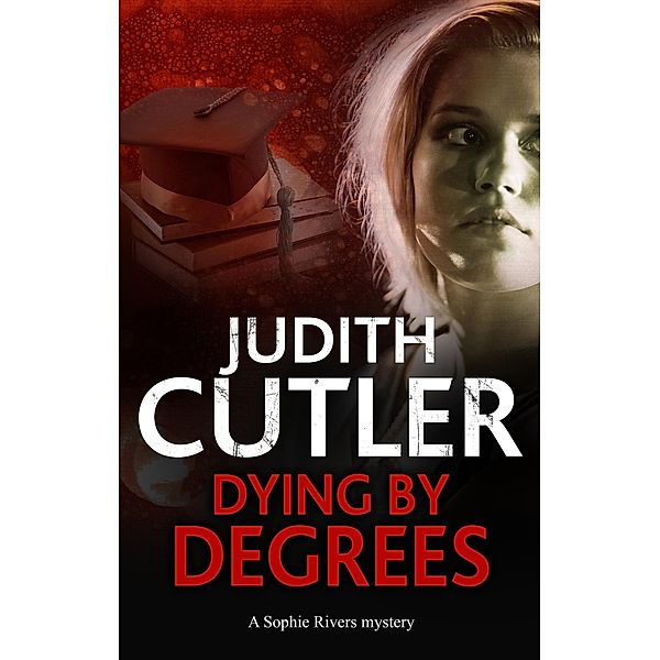 Dying by Degrees / A Sophie Rivers Mystery Bd.7, Judith Cutler
