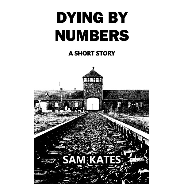 Dying By Numbers: A Short Story, Sam Kates