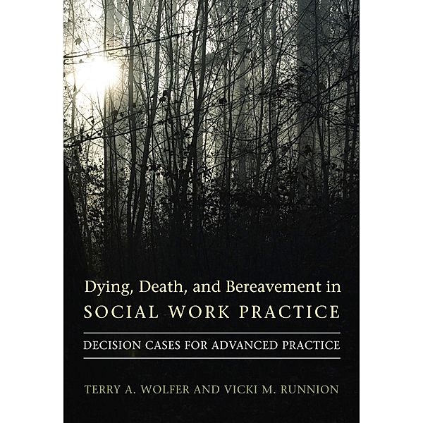 Dying, Death, and Bereavement in Social Work Practice / End-of-Life Care: A Series, Terry Wolfer, Vicki Runnion