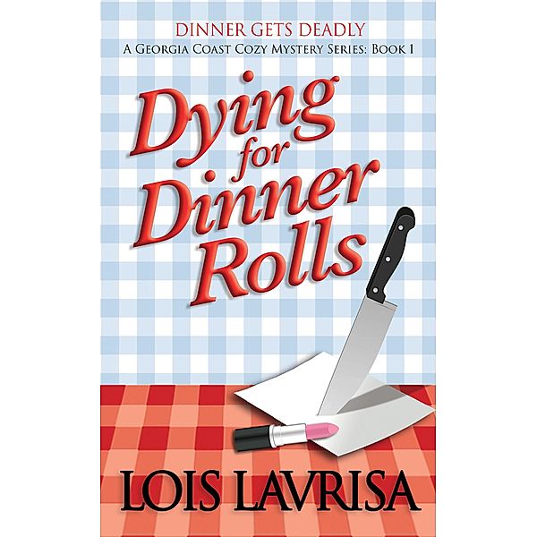 Dying for Dinner Rolls (Georgia Coast Cozy Mysteries, #1) / Georgia Coast Cozy Mysteries, Lois Lavrisa