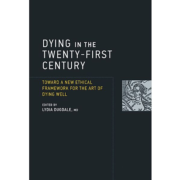 Dying in the Twenty-First Century / Basic Bioethics, Lydia Dugdale