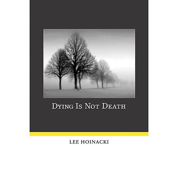 Dying Is Not Death, Lee Hoinacki
