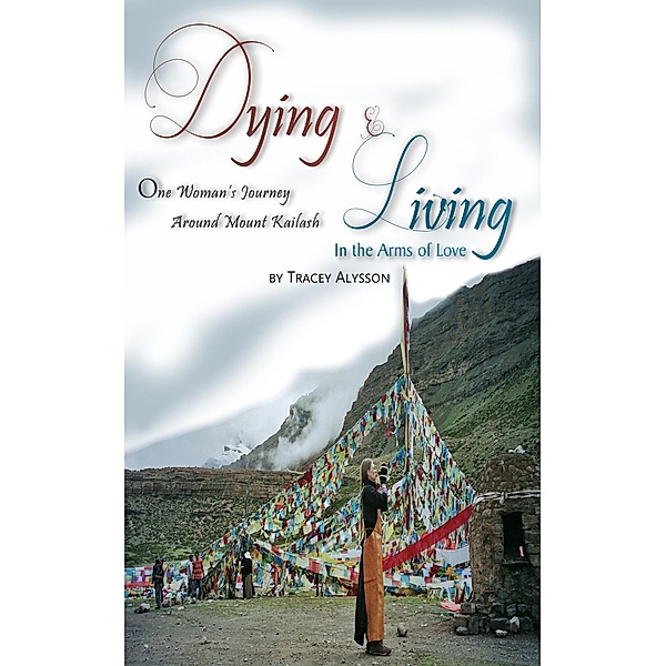 Dying & Living In The Arms of Love / Lettra Press LLC, Tracey Alysson Ph. D.
