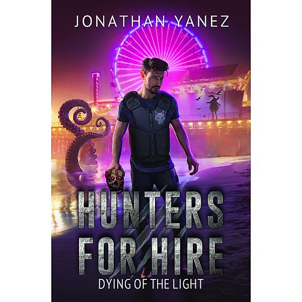 Dying of the Light (Hunters for Hire, #6) / Hunters for Hire, Jonathan Yanez