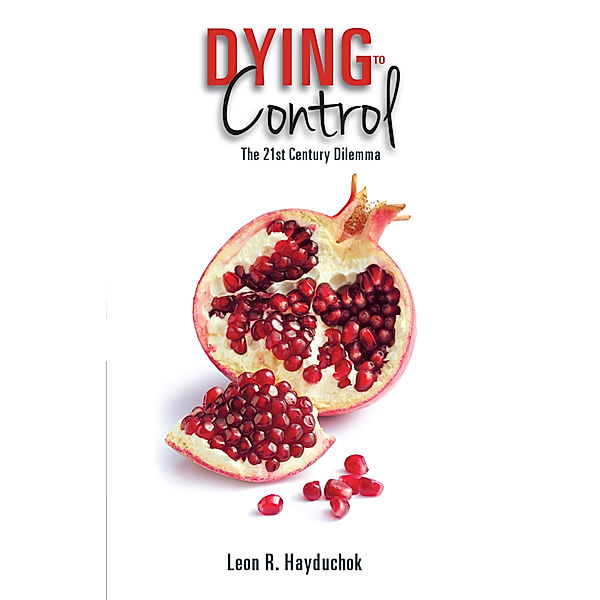 Dying to Control, Leon R. Hayduchok
