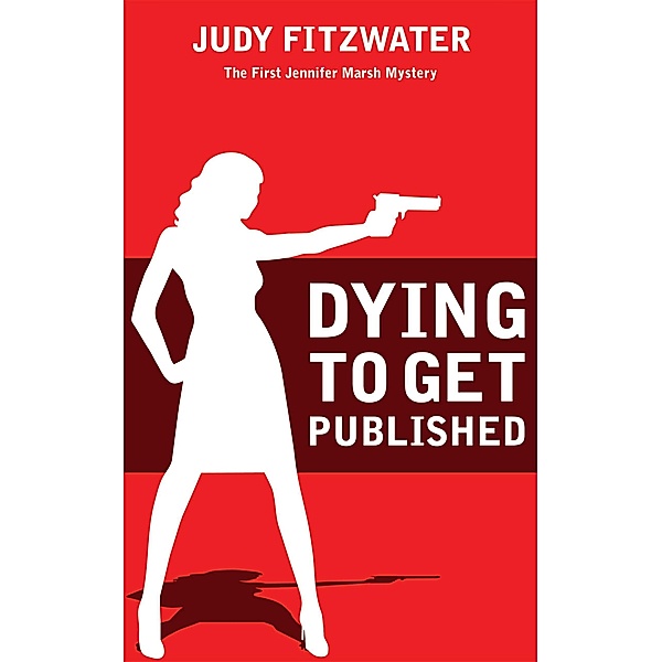 Dying to Get Published (The Jennifer Marsh Mysteries, #1) / The Jennifer Marsh Mysteries, Judy Fitzwater