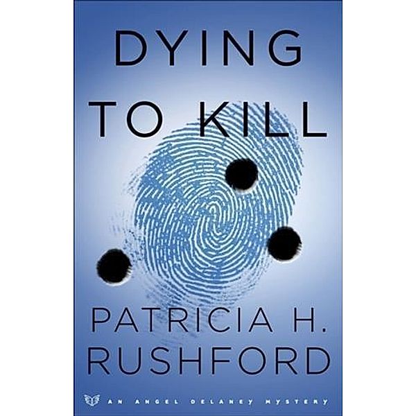 Dying to Kill (Angel Delaney Mysteries Book #2), Patricia H. Rushford