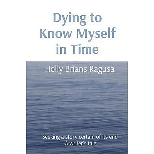 Dying to Know Myself in Time / Amused Moon, Holly Brians Ragusa