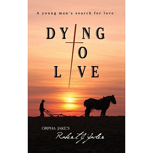 Dying To Live, Robert MDiv Yoder