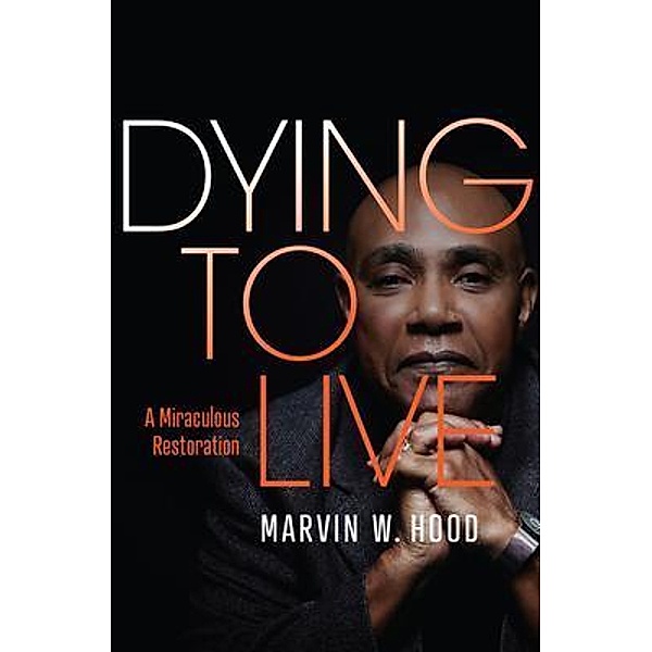 Dying To Live / Purposely Created Publishing Group, Marvin W. Hood